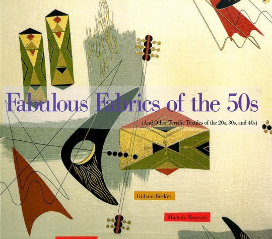 Fabulous Fabrics of the 50's: And Other Terrific Textiles of the 20's, 30's and 40's