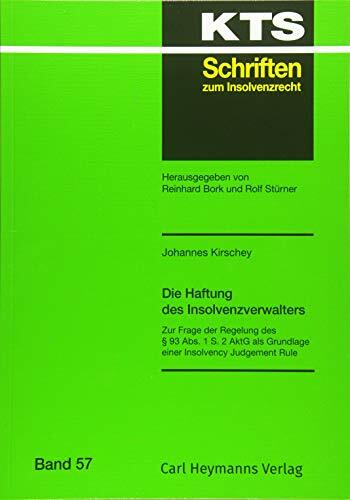 Die Haftung des Insolvenzverwalters: Zur Frage der Regelung des § 93 Abs. 1 S. 2 AktG als Grundlage einer Insolvency Judgement Rule (KTS-Schriften zum... Die Haftung des Insolvenzverwalters: Zur Frage der Regelung des § 93 Abs. 1 S. 2 AktG als Grundlage einer Insolvency Judgement Rule (KTS-Schriften zum Insolvenzrecht / Konkurs - Treuhand - Sanierung)