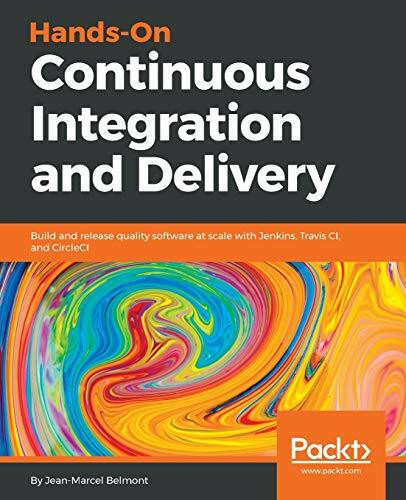 Hands-On Continuous Integration and Delivery: Build and release quality software at scale with Jenkins, Travis CI, and CircleCI (English Edition)