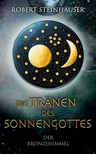 Die Tränen des Sonnengottes 1: Der Bronzehimmel