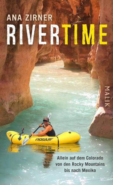 Rivertime: Allein auf dem Colorado von den Rocky Mountains bis nach Mexiko | Der berauschende und schonungslos offene Bericht einer soloreisenden Frau
