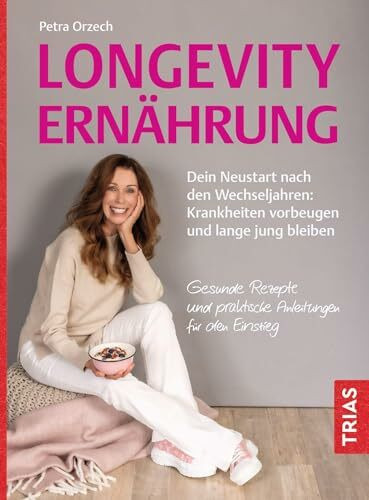 Longevity-Ernährung: Dein Neustart nach den Wechseljahren: Krankheiten vorbeugen und lange jung bleiben. Gesunde Rezepte und praktische Anleitungen für den Einstieg