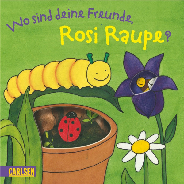 Kleine Raupe Rosi: Wo sind deine Freunde, Rosi Raupe?