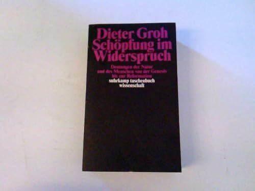 Schöpfung im Widerspruch: Deutungen von der Natur des Menschen von der Genesis bis zur Reformation (suhrkamp taschenbuch wissenschaft)