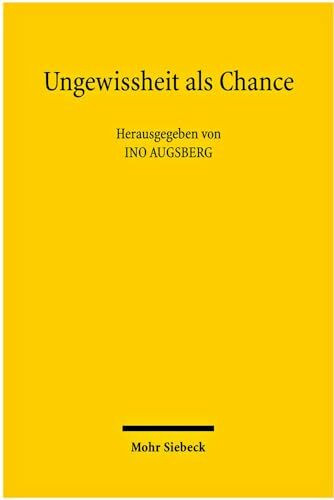 Ungewissheit als Chance: Perspektiven eines produktiven Umgangs mit Unsicherheit im Rechtssystem