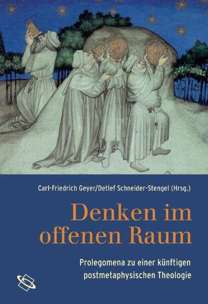 Denken im offenen Raum: Prolegomena zu einer künftigen postmetaphysischen Theologie