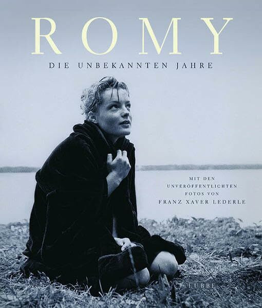 Romy - Die unbekannten Jahre: Mit den unveröffentlichten Fotos von Franz Xaver L (Lübbe Biographien)