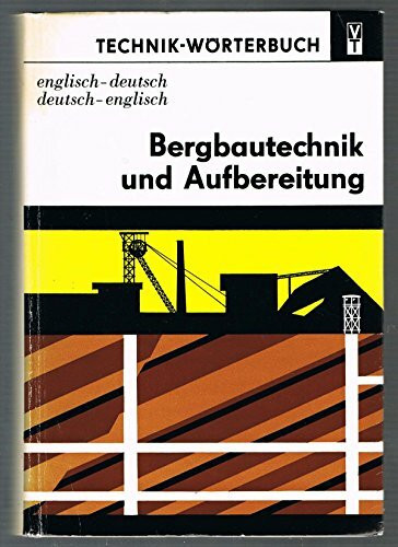 Bergbautechnik und Aufbereitung. Englisch - Deutsch, Deutsch - Englisch