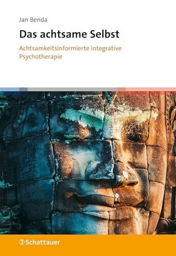 Das achtsame Selbst: Achtsamkeitsinformierte integrative Psychotherapie