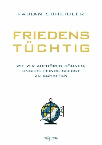 Friedenstüchtig: Wie wir aufhören können, unsere Feinde selbst zu schaffen