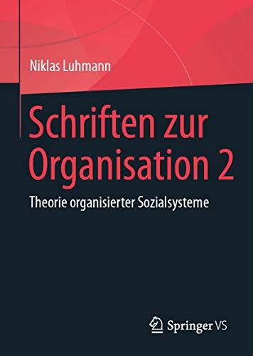 Schriften zur Organisation 2: Theorie organisierter Sozialsysteme Schriften zur Organisation 2: Theorie organisierter Sozialsysteme