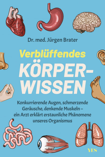 Verblüffendes Körperwissen: Konkurrierende Augen, schmerzende Geräusche, denkende Muskeln – ein Arzt erklärt erstaunliche Phänomene unseres Organismus