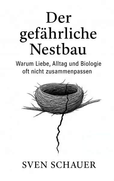 Der gefährliche Nestbau: Warum Liebe, Alltag und Biologie oft nicht zusammenpassen