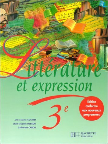 Littérature et expression, 3e: Des méthodes pour lire et pour écrire