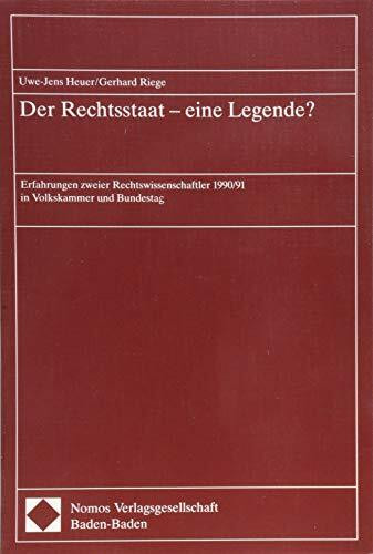 Der Rechtsstaat - eine Legende ?: Erfahrungen zweier Rechtswissenschaftler 1990/91 in Volkskammer und Bundestag