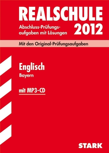 Abschluss-Prüfungsaufgaben Realschule Bayern; Englisch mit MP3-CD 2012; Mit den Original-Prüfungsaufgaben Jahrgänge 2005-2011; mit Trainingsteil