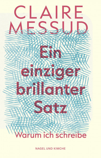 Ein einziger brillanter Satz: Warum ich schreibe | Essays | New York Times Bestsellerautorin | Messuds Essays feiern die Kraft der Literatur