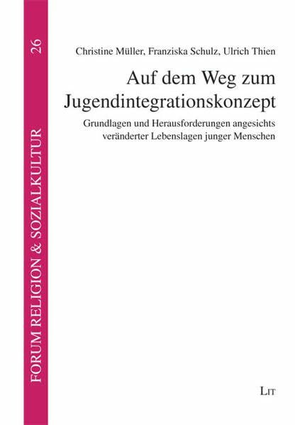 Auf dem Weg zum Jugendintegrationskonzept: Grundlagen und Herausforderungen angesichts veränderter Lebenslagen junger Menschen: Grundlagen und ... & Sozialkultur. Abt. B: Profile und Projekte)