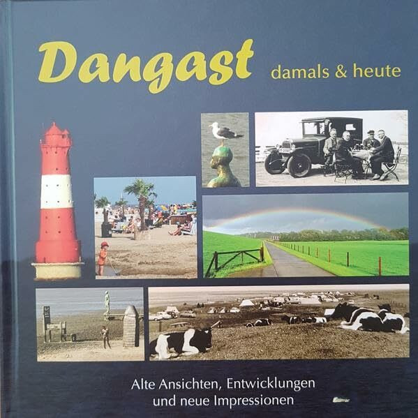 Dangast damals & heute: Alte Ansichten, Entwicklungen und Impressionen