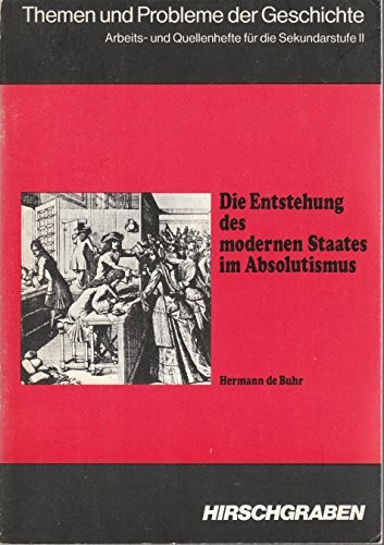 Die Entstehung des modernen Staates im Absolutismus.. Arbeits- und Quellenhefte für das 11. Schuljahr.