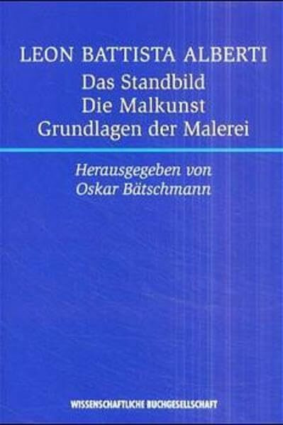 Das Standbild - Die Malkunst - Grundlagen der Malerei /De Statua - De Pictura - Elementa Picturae: Latein.-Dtsch.