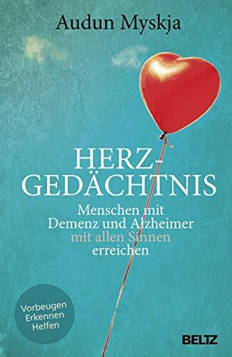 Herzgedächtnis: Menschen mit Demenz und Alzheimer mit allen Sinnen erreichen