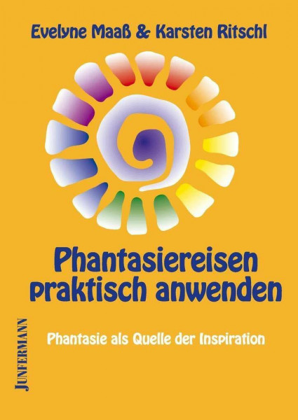 Phantasiereisen praktisch anwenden: Phantasie als Quelle der Inspiration