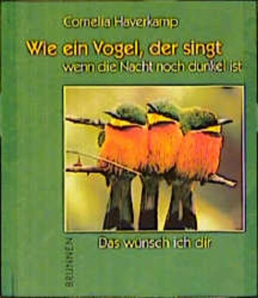 Wie ein Vogel, der singt wenn die Nacht noch dunkel ist: Das wünsch ich dir