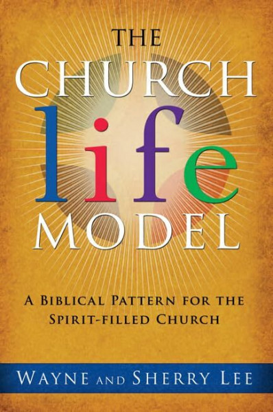 The Church Life Model: A Biblical Pattern for the Spirit-filled Church