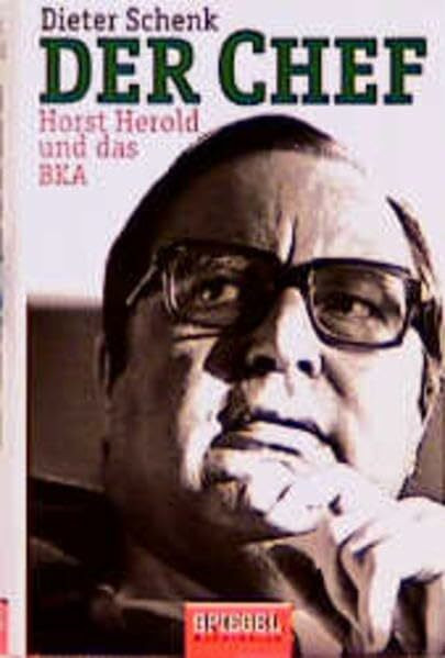 Der Chef: Horst Herold und das BKA
