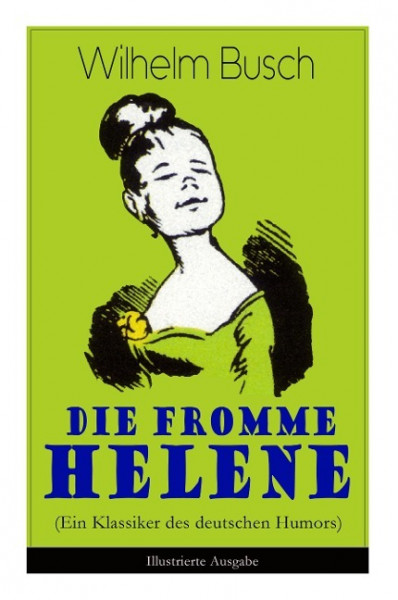 Die fromme Helene (Ein Klassiker des deutschen Humors) - Illustrierte Ausgabe