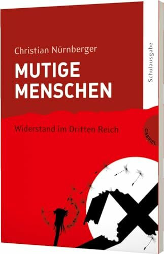 Mutige Menschen 2: Widerstand im Dritten Reich (2): Ausgezeichnet mit dem Deutschen Jugendliteraturpreis 2010, Kategorie Sachbuch