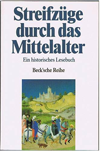 Streifzüge durch das Mittelalter: Ein historisches Lesebuch (Beck'sche Reihe)
