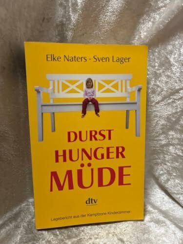 Durst Hunger Müde: Lagebericht aus der Kampfzone Kinderzimmer (dtv Unterhaltung)