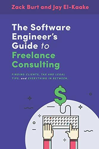 The Software Engineer's Guide to Freelance Consulting: The new book that encompasses finding and maintaining clients as a software developer, tax and legal tips, and everything in between.