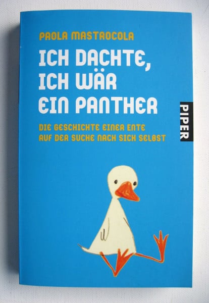 Ich dachte, ich wär ein Panther: Die Geschichte einer Ente auf der Suche nach sich selbst