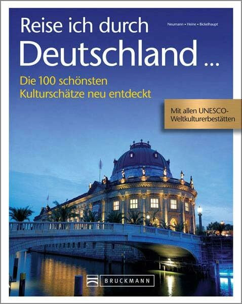 Reise ich durch Deutschland: Die 100 schönsten Kulturschätze neu entdeckt