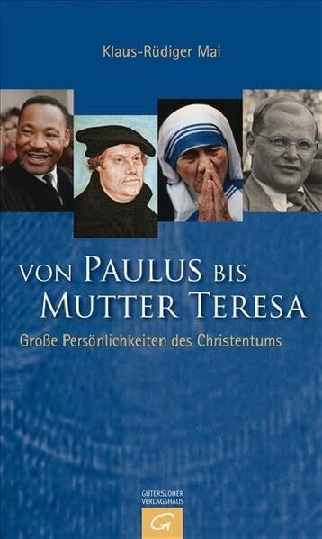 Von Paulus bis Mutter Teresa: Große Persönlichkeiten des Christentums