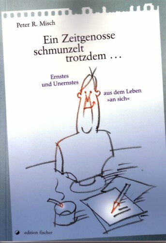 Ein Zeitgenosse schmunzelt trotzdem: Ernstes und Unernstes aus dem Leben "an sich"