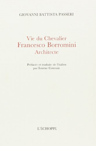 Vie du Chevalier Francesco Borromini,Architecte