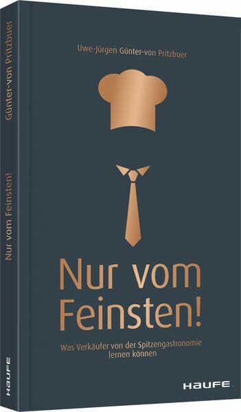 Nur vom Feinsten!: Was Verkäufer von der Spitzengastronomie lernen können (Haufe Fachbuch)