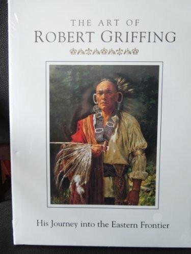 The Art Of Robert Griffing: His Journey Into The Eastern Frontier