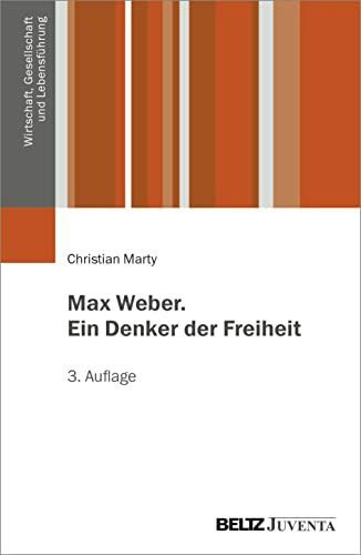Max Weber. Ein Denker der Freiheit (Wirtschaft, Gesellschaft und Lebensführung)