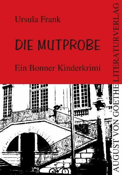Die Mutprobe: Ein Bonner Kinderkrimi (August von Goethe Literaturverlag)