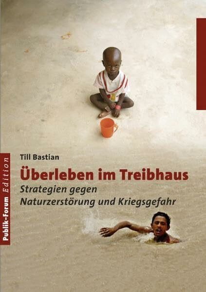 Überleben im Treibhaus: Stratgien gegen Naturzerstörung und Kriegsgefahr