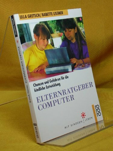 Elternratgeber Computer: Chancen und Gefahren für die kindliche Entwicklung
