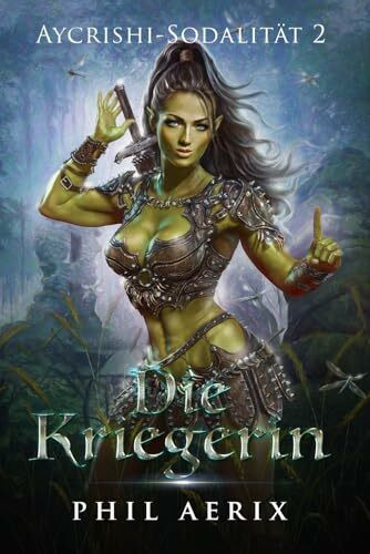 Die Kriegerin: Ein Harem-Fantasy-Abenteuer (Aycrishi-Sodalität, Band 2)