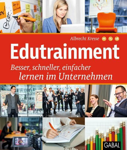 Edutrainment: Besser, schneller, einfacher lernen im Unternehmen (Dein Business)