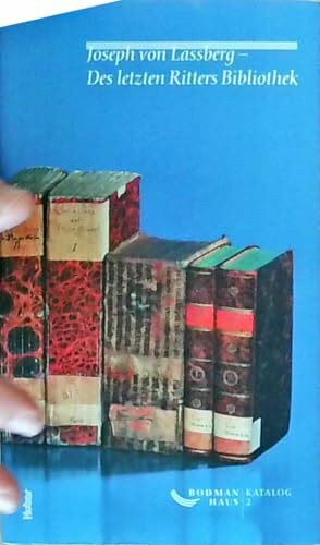 Des letzten Ritters Bibliothek. Ausstellungskatalog des Bodman-Hauses in Gottlieben (Kataloge des Bodman-Hauses)