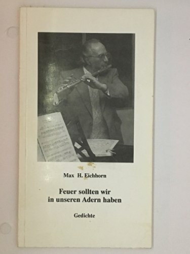 Feuer sollten wir in unseren Adern haben : Gedichte.